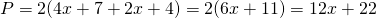 P = 2(4x + 7 + 2x + 4) = 2(6x + 11) = 12x + 22