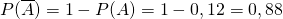 P(\overline{A}) = 1 - P(A) = 1 - 0,12 = 0,88