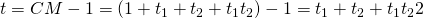 t = CM - 1 = (1  + t_1 + t_2 + t_1t_2) - 1 = t_1 + t_2 + t_1t_22