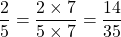 \dfrac{2}{5} = \dfrac{2 \times 7}{5 \times 7} = \dfrac{14}{35}