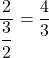 \dfrac{2}{\dfrac{3}{2}} = \dfrac{4}{3}