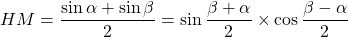 HM = \dfrac{\sin \alpha + \sin \beta}{2} = \sin \dfrac{\beta + \alpha}{2} \times \cos \dfrac{\beta - \alpha}{2}