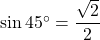 \sin 45^{\circ} = \dfrac{\sqrt{2}}{2}