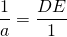 \dfrac{1}{a}=\dfrac{DE}{1}