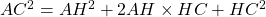 AC^2 = AH^2 + 2 AH \times HC + HC^2