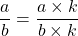 \dfrac{a}{b} = \dfrac{a \times k}{b \times k}