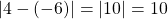 \vert 4 -(-6) \vert = \vert 10 \vert = 10