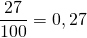 \dfrac{27}{100} = 0,27