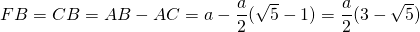 FB = CB = AB - AC = a - \dfrac{a}{2}(\sqrt{5}-1)} = \dfrac{a}{2}(3 - \sqrt{5})}