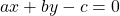 ax + by - c = 0