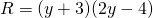 R =(y + 3)(2y - 4)