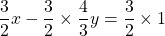 \dfrac{3}{2}x - \dfrac{3}{2} \times \dfrac{4}{3}y = \dfrac{3}{2} \times 1