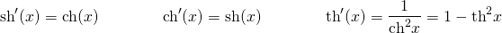 \[ \text{sh}'(x) = \text{ch}(x) \qquad \qquad \text{ch}'(x) = \text{sh}(x) \qquad \qquad \text{th}'(x) = \dfrac{1}{\text{ch}^2 x} = 1 - \text{th}^2 x \]