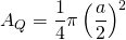 A_Q = \dfrac{1}{4} \pi \left ( \dfrac{a}{2} \right ) ^2