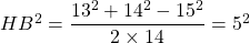 HB^2 = \dfrac{13^2 + 14^2 - 15^2}{2 \times 14} = 5^2