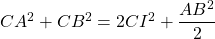 CA^2 + CB^2 = 2 CI^2 + \dfrac{AB^2}{2}