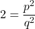 2 = \dfrac{p^2}{q^2}