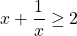 x + \dfrac{1}{x}  \ge 2