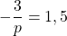 - \dfrac{3}{p} = 1,5