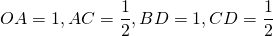 OA = 1, AC = \dfrac{1}{2}, BD = 1, CD = \dfrac{1}{2}