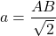 a = \dfrac{AB}{\sqrt{2}}