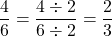 \dfrac{4}{6} = \dfrac{4 \div 2}{6 \div 2} = \dfrac{2}{3}