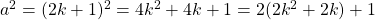 a^2 = (2k + 1)^2 = 4k^2 + 4k + 1 = 2(2k^2 + 2k) + 1