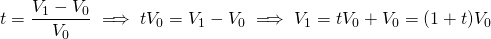 t = \dfrac{V_1 - V_0}{V_0} \implies t V_0 = V_1 - V_0 \implies V_1 = t V_0 + V_0 = (1 + t) V_0