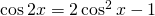 \cos2x = 2\cos^2x-1