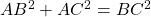 Rendered by QuickLaTeX.com AB^2+AC^2 = BC^2