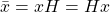 \bar{x} = xH = Hx