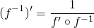 \[ (f^{-1})' = \dfrac{1}{f' \circ f^{-1}} \]