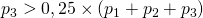 Rendered by QuickLaTeX.com p_3 > 0,25 \times (p_1 + p_2 + p_3)