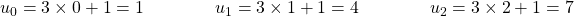 u_0=3 \times 0+1=1 \qquad \qquad u_1=3 \times 1+1=4 \qquad \qquad u_2=3 \times 2+1=7