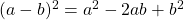 (a - b)^2 = a^2 - 2ab + b^2