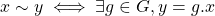 x \sim y \iff \exists g \in G, y = g.x