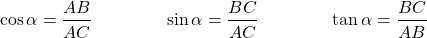 \[\cos \alpha = \dfrac{AB}{AC} \qquad \qquad \sin \alpha = \dfrac{BC}{AC} \qquad \qquad \tan \alpha = \dfrac{BC}{AB} \]