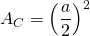 A_C = \left ( \dfrac{a}{2} \right ) ^2