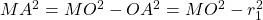 MA^2 = MO^2 - OA^2 = MO^2 - r_1^2