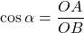 \cos \alpha =\dfrac{OA}{OB}