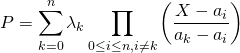 \[ P = \sum_{k=0}^n \lambda_k \prod_{0 \le i \le n, i \ne k} \left ( \dfrac{X-a_i}{a_k - a_i}  \right ) \]