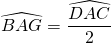 \widehat{BAG}=\dfrac{\widehat{DAC}}{2}