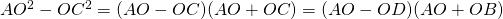 AO^2 - OC^2 = (AO - OC)(AO + OC) = (AO - OD)(AO + OB)