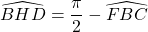 \widehat{BHD} = \dfrac{\pi}{2} - \widehat{FBC}