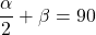 \dfrac{\alpha}{2} + \beta = 90