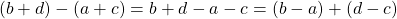 (b + d) - (a + c) = b + d - a - c = (b - a) + (d - c)