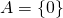 A = \{0\}