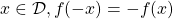 x \in \mathcal{D}, f(-x)=-f(x)