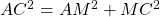 AC^2 = AM^2 + MC^2