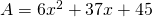 A = 6x^2 + 37x + 45